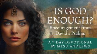 Is God Enough?—Encouragement From David’s Psalms