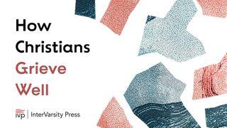 How Christians Grieve Well
