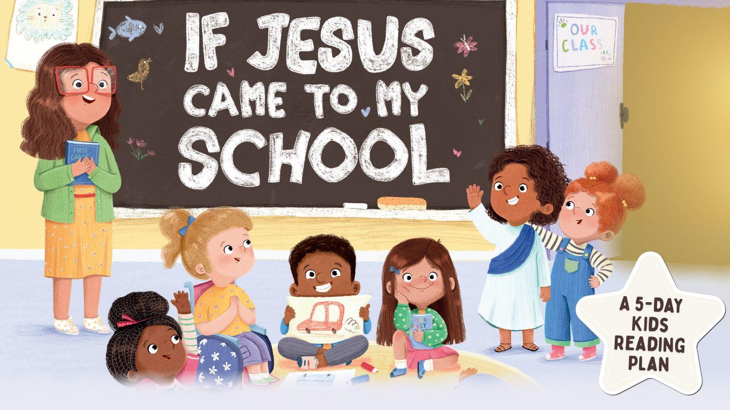 If Jesus Came to My School: A 5-Day Kids Reading Plan