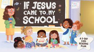 If Jesus Came to My School: A 5-Day Kids Reading Plan