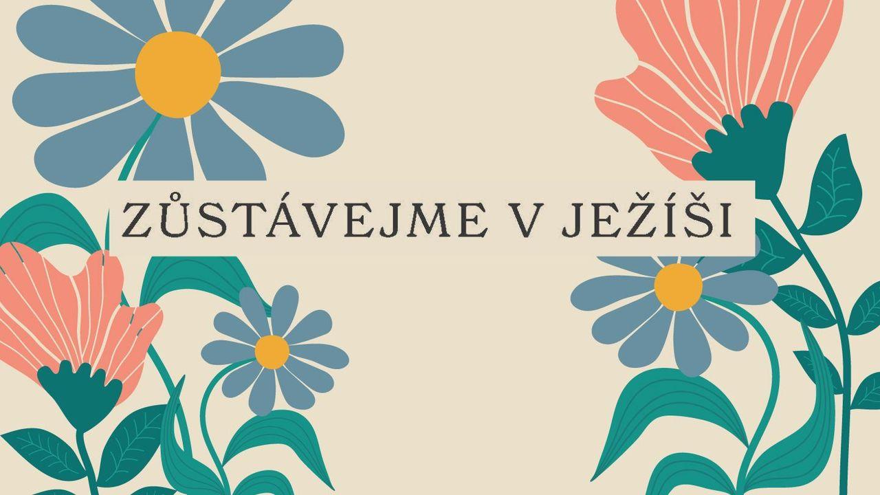 Zůstávejme v Ježíši: Přinášejme trvalé ovoce (Love God Greatly/Miluj Boha nesmírně)
