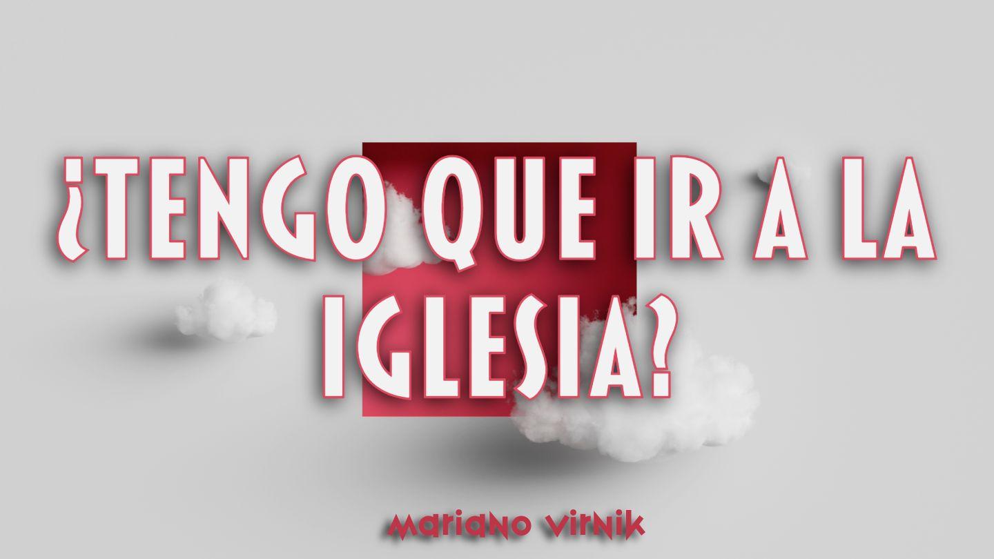 ¿Tengo Que Ir a La Iglesia?