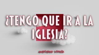¿Tengo Que Ir a La Iglesia?