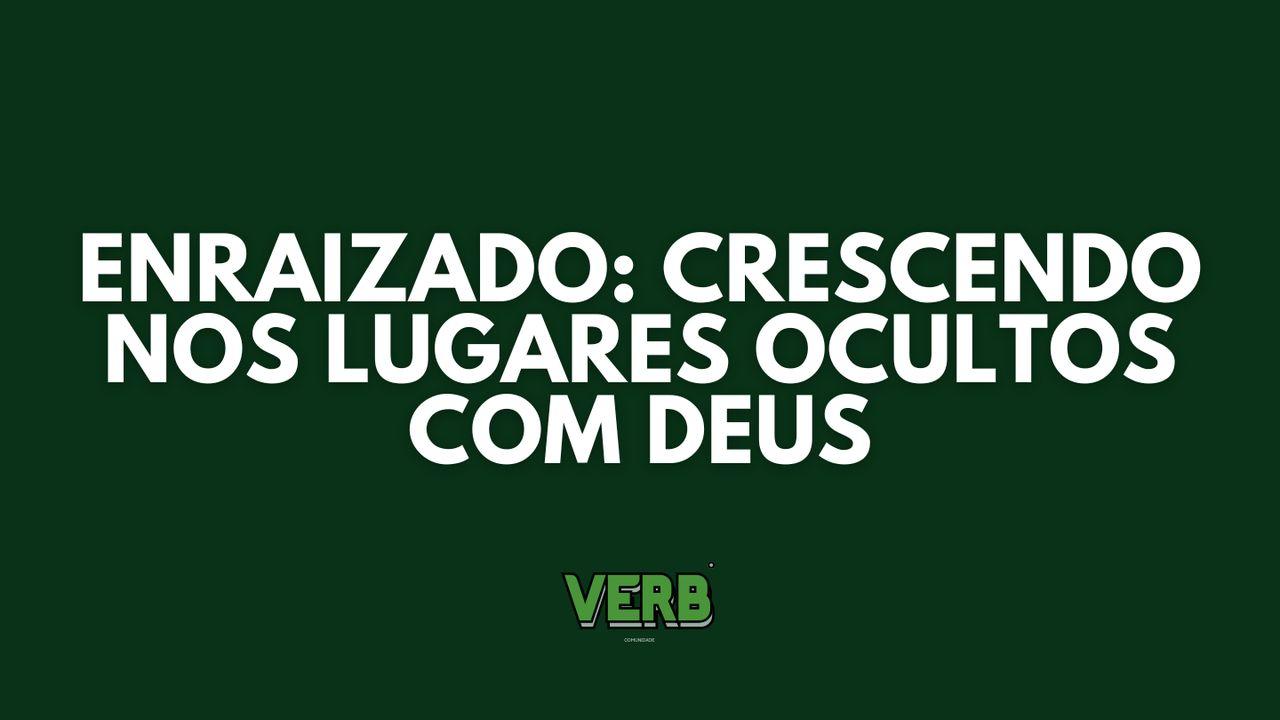 Enraizado: Crescendo Nos Lugares Ocultos Com Deus