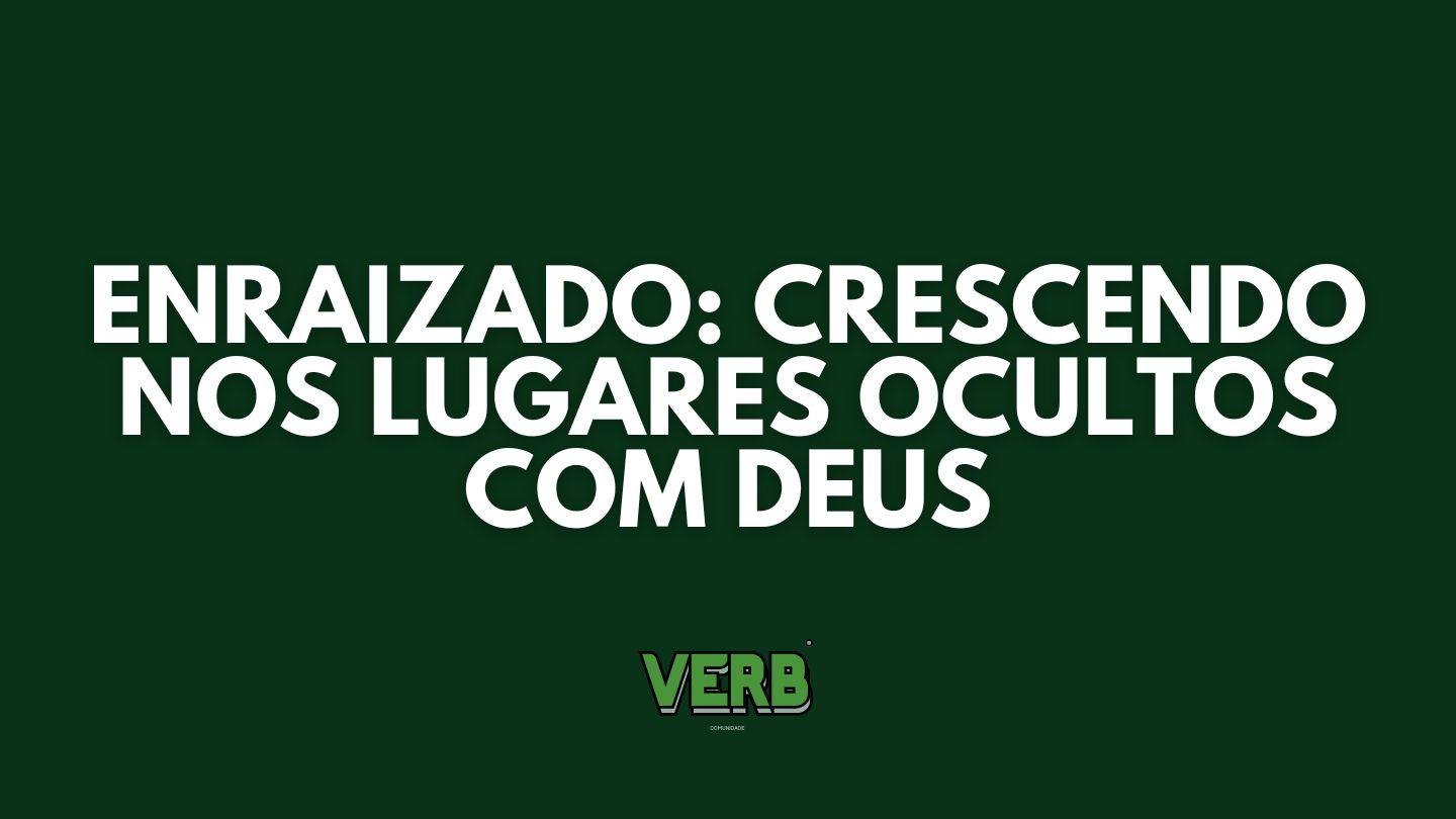 Enraizado: Crescendo Nos Lugares Ocultos Com Deus
