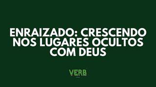 Enraizado: Crescendo Nos Lugares Ocultos Com Deus