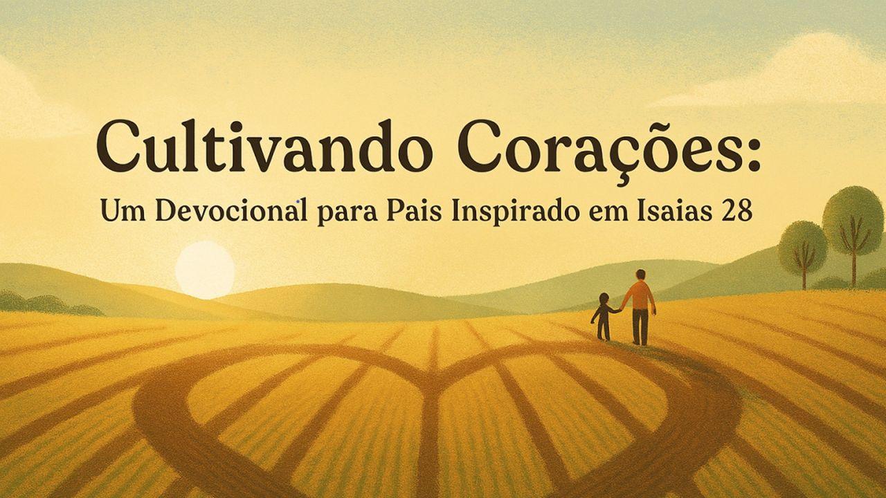 Cultivando Corações: Um Devocional Para Pais Inspirado Em Isaías 28