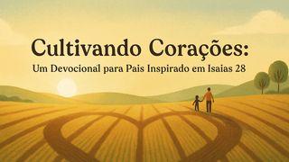 Cultivando Corações: Um Devocional Para Pais Inspirado Em Isaías 28