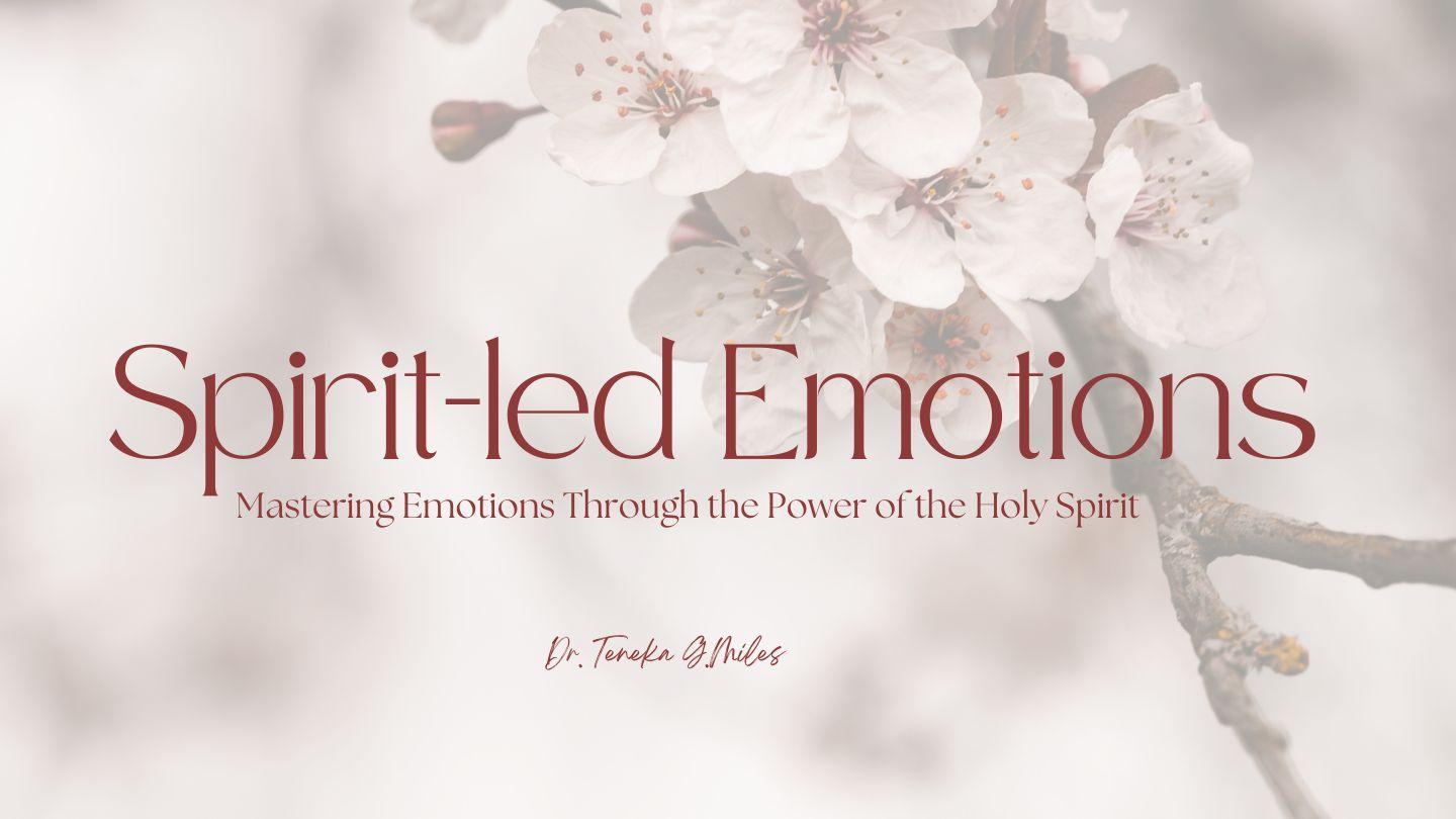 Spirit-Led Emotions: Mastering Emotions With Holy Spirit 