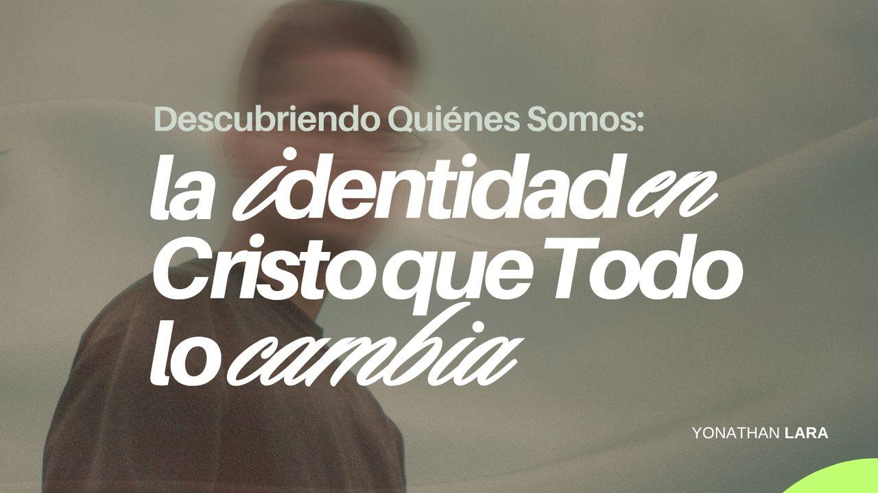 Descubriendo Quiénes Somos: La Identidad en Cristo que Todo lo Cambia