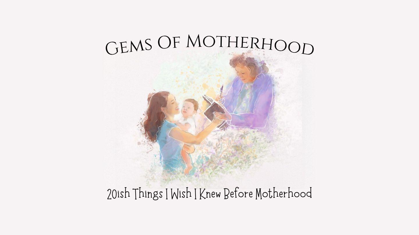Gems of Motherhood~ Letters to a Mama: 20ish Things I Wish I Knew Before Becoming a Mom 