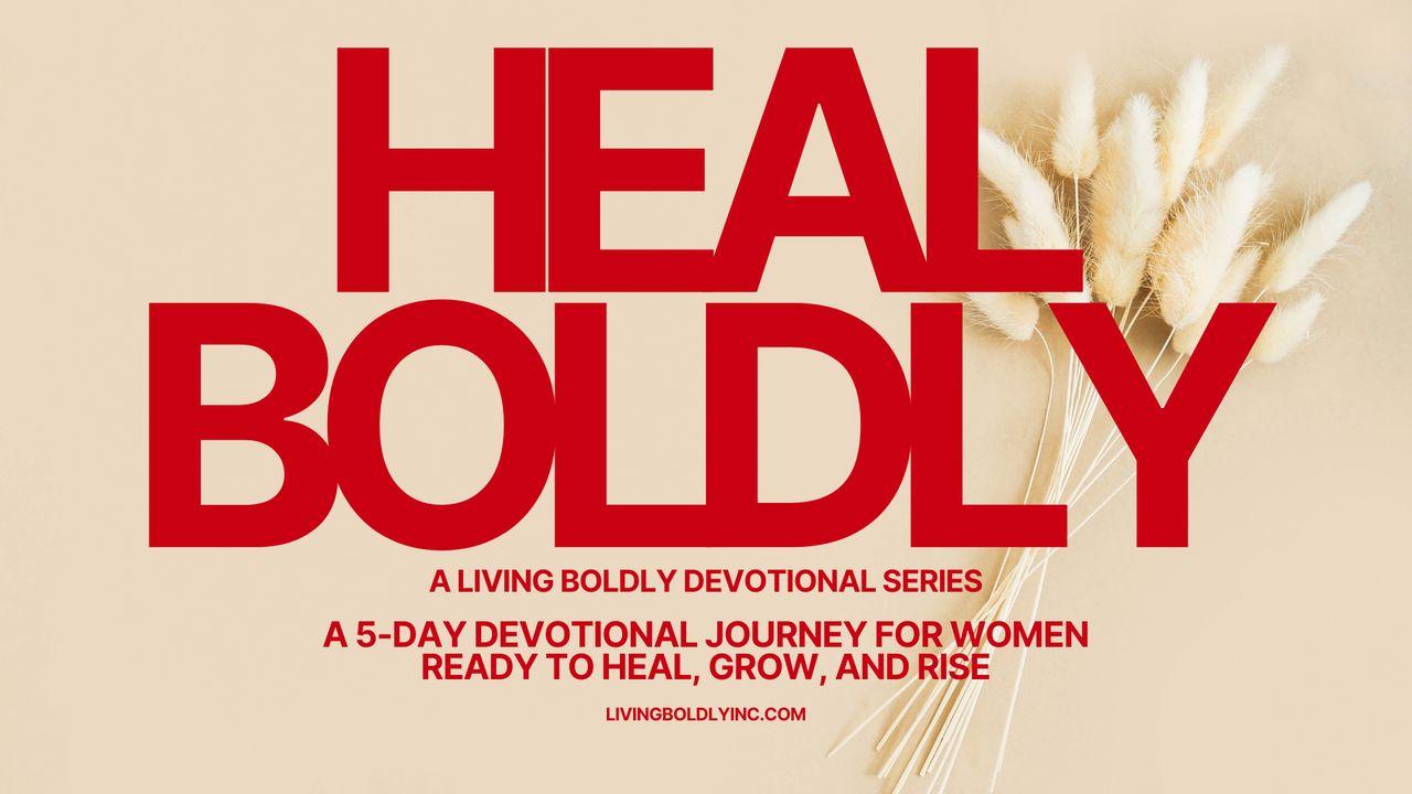 HEAL BOLDLY: Healing Is Holy Work - a 5-Day Devotional Journey for Women Ready to Heal, Grow, and Rise