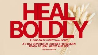 HEAL BOLDLY: Healing Is Holy Work - a 5-Day Devotional Journey for Women Ready to Heal, Grow, and Rise