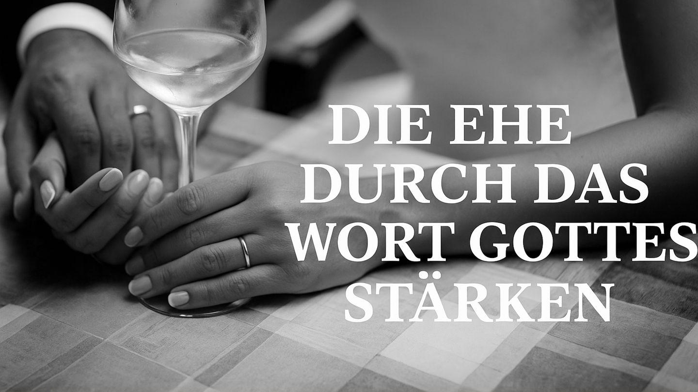 Die Ehe durch das Wort Gottes stärken
