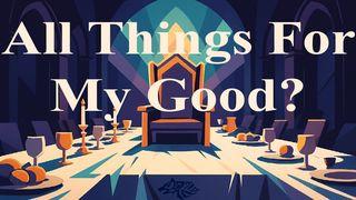 All Things for My Good?