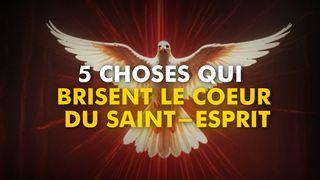Les 5 choses qui BRISENT le coeur du Saint-Esprit