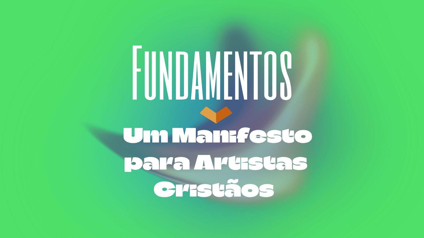 Fundamentos – Um Manifesto Para Artistas Cristãos