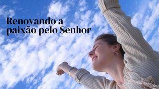 Renovando a Paixão Pelo Senhor
