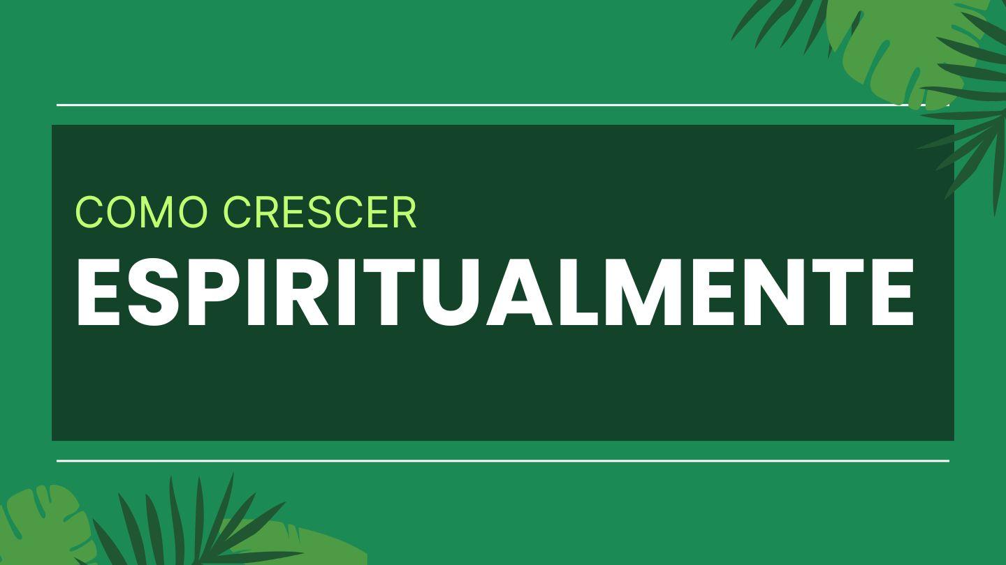 Como Crescer Espiritualmente?