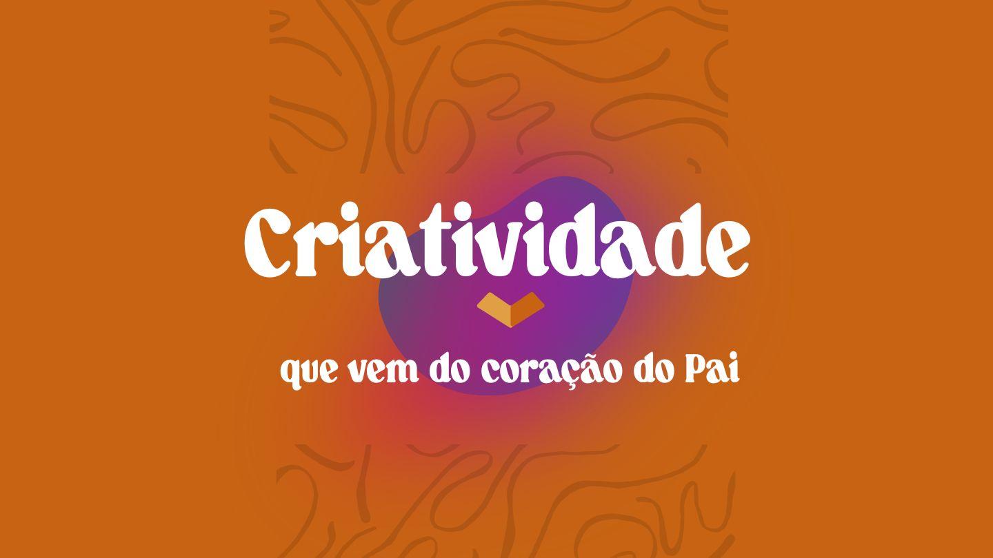 A Criatividade Que Vem Do Coração Do Pai
