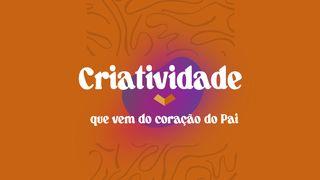 A Criatividade Que Vem Do Coração Do Pai