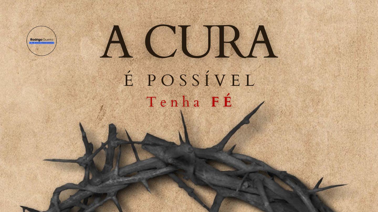 A Cura é Possível, Tenha Fé!
