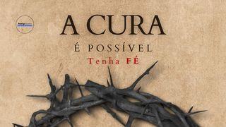 A Cura é Possível, Tenha Fé!