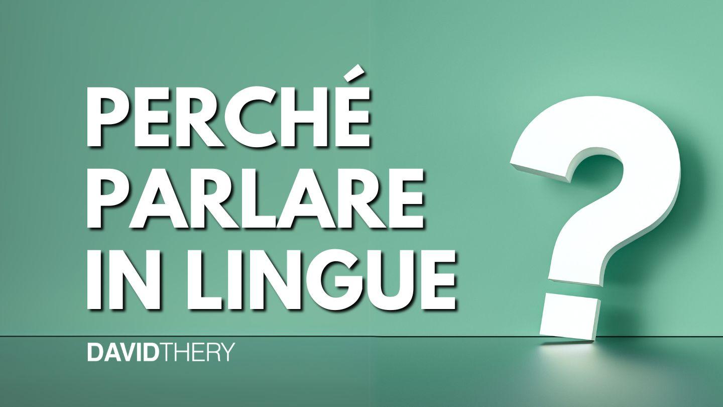 Perché Parlare in Lingue EPISTOLA DI S. PAOLO I A'~CORINTI 14:5 Diodati Bibbia 1885