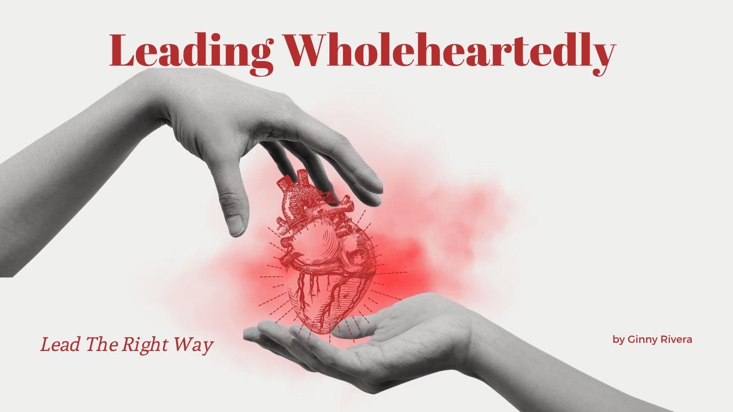Leading Wholeheartedly