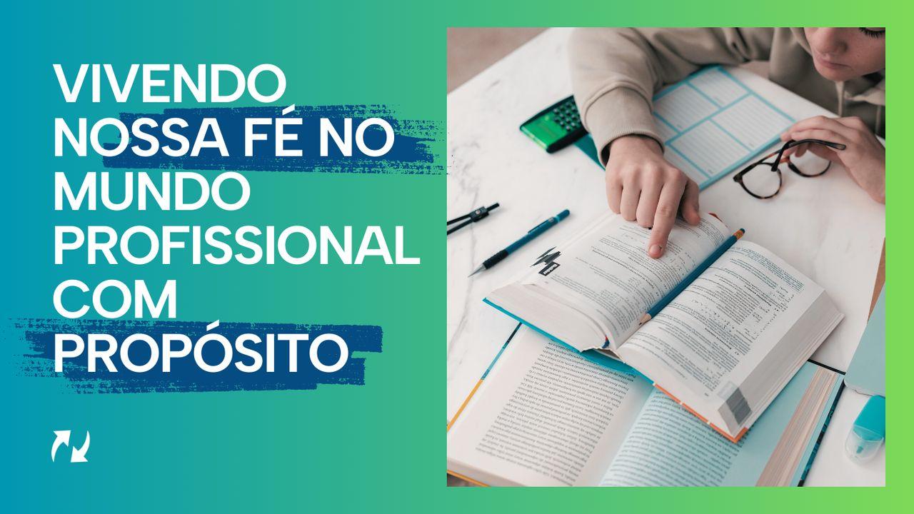 Vivendo Nossa Fé No Mundo Profissional Com Propósito