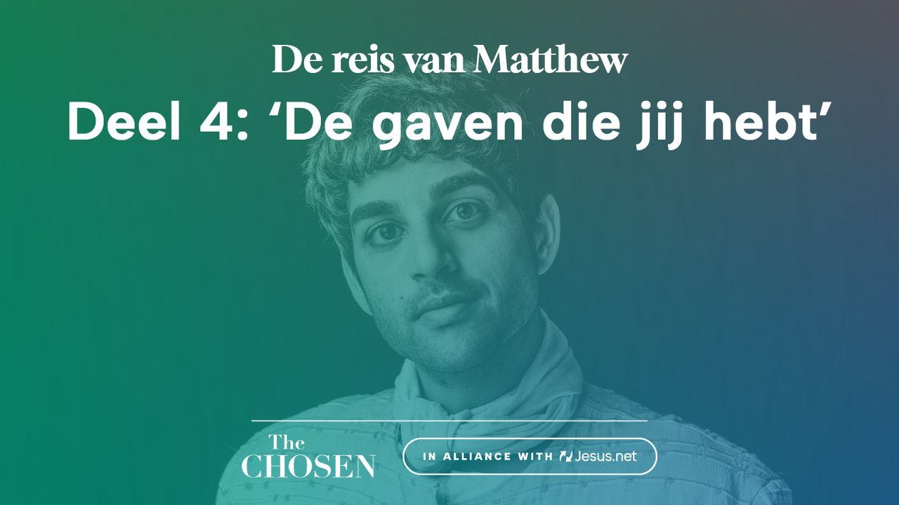 De reis van Matthew, Deel 4: ‘De gaven die jij hebt’