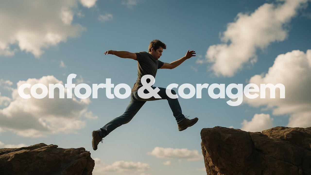 Conforto & Coragem