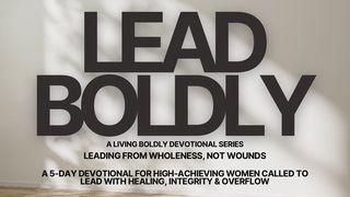 Lead Boldly: Leading From Wholeness, Not Wounds