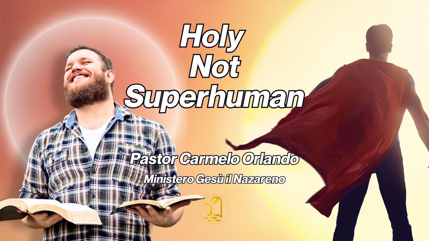 Holy, Not Superhuman