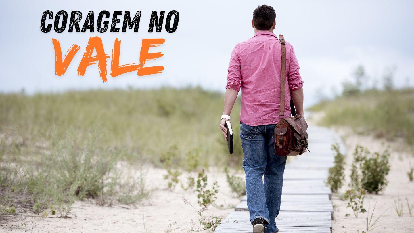 CORAGEM NO VALE