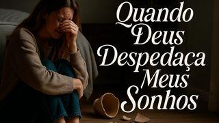 Quando Deus Despedaça Meus Sonhos