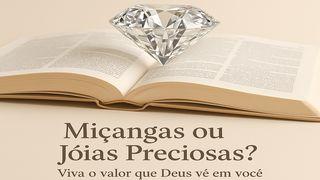 Miçangas ou Jóias Preciosas? Viva o valor que Deus vê em você