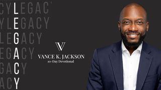 Legacy: God Honors the Heart by Vance K. Jackson
