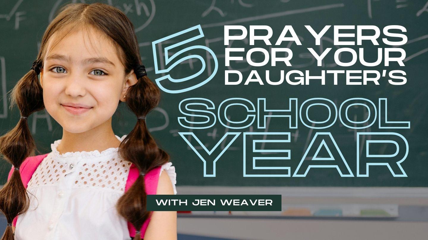 5 Prayers for Your Daughter’s School Year