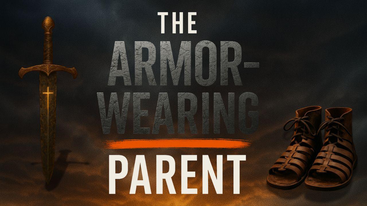 The Armor-Wearing Parent: 7 Days to Fight Back Spiritually