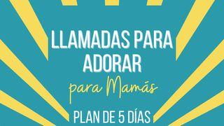 Llamadas a adorar para mamás