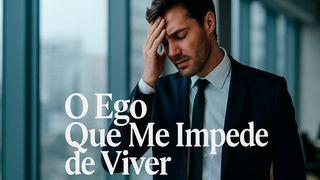 O Ego Que Me Impede De Viver