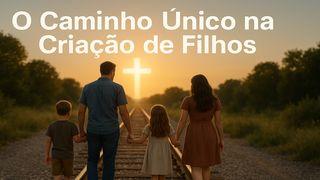 O Caminho Único na Criação de Filhos