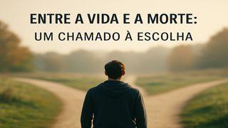 Entre a Vida e a Morte: Um Chamado à Escolha