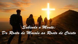 Subindo o Monte: Do Rosto de Moisés ao Rosto de Cristo