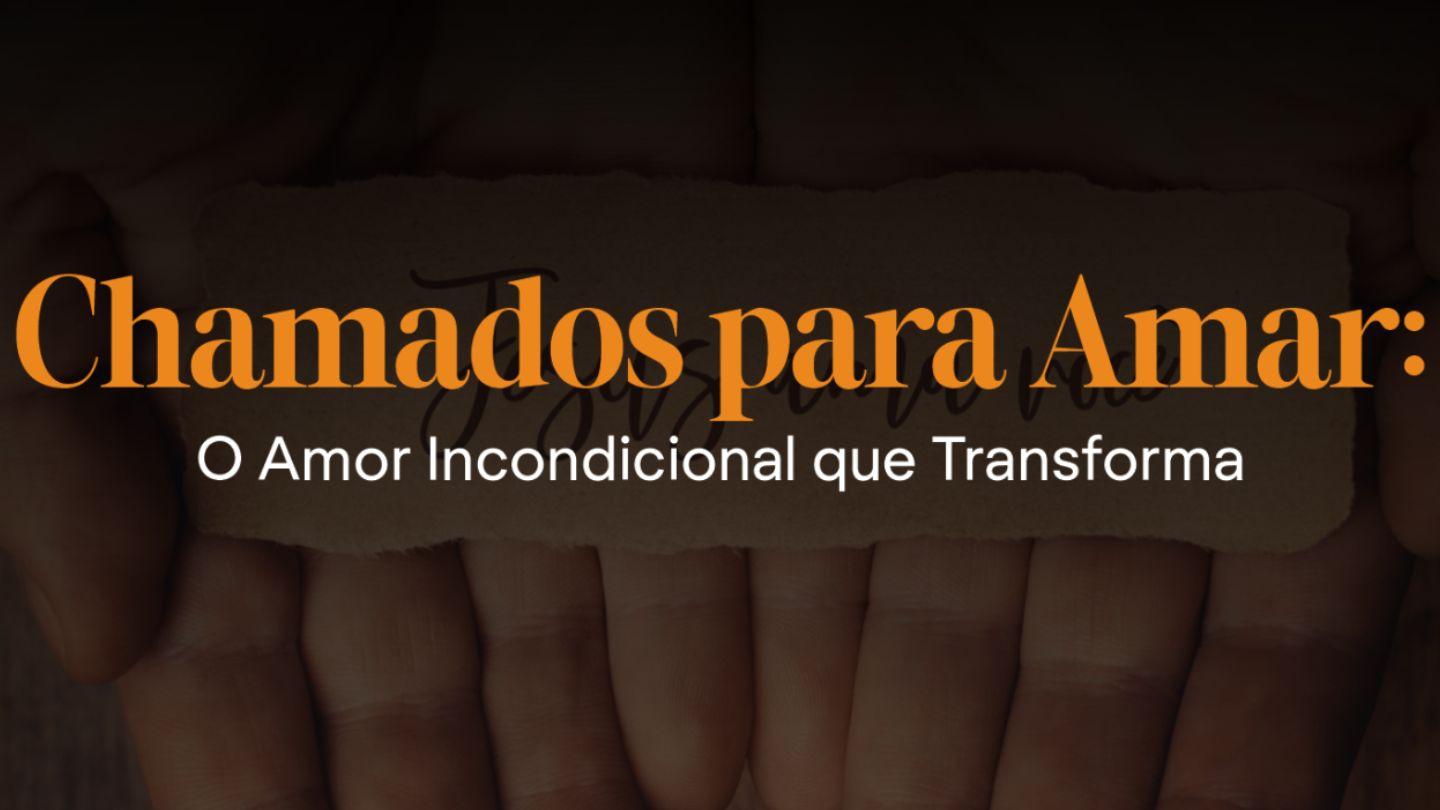 Chamados para Amar: O Amor Incondicional que Transforma 1 JOÃO 3:14 a BÍBLIA para todos Edição Católica
