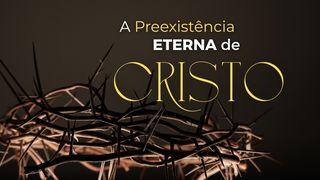A Preexistência Eterna de Cristo