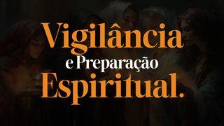 Vigilância E Preparação Espiritual.