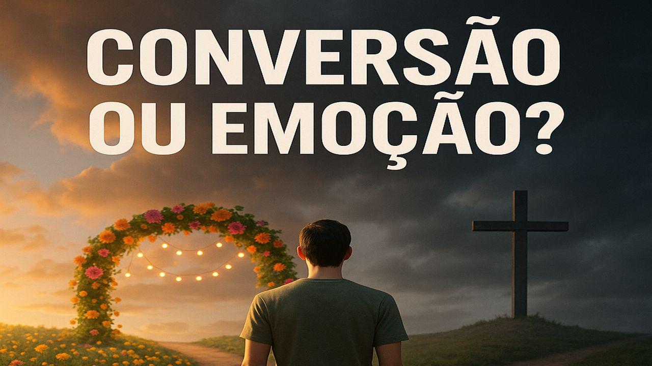 Conversão Ou Emoção
