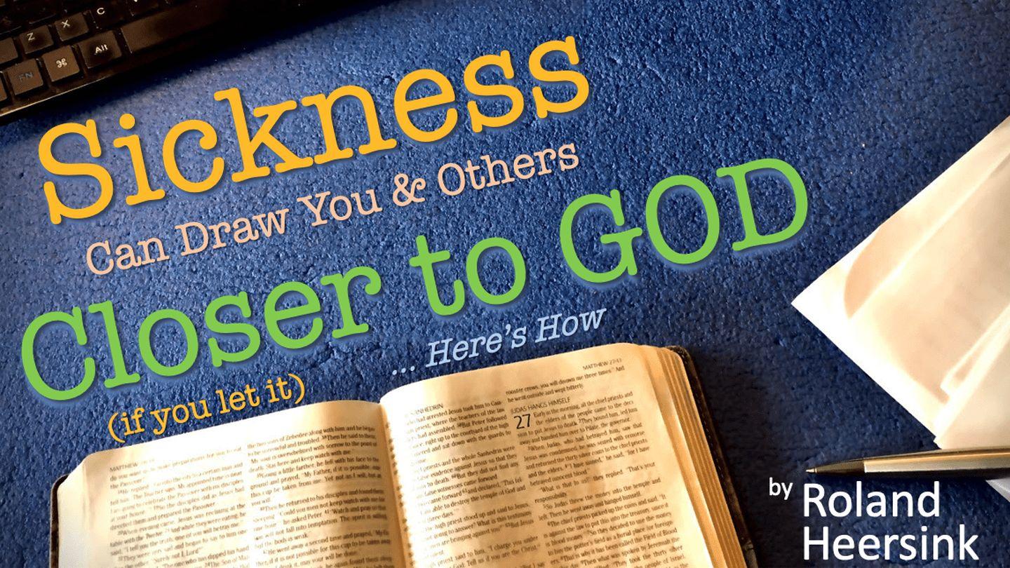 Sickness Can Draw You and Others Closer to God, if You Let It – Here’s How